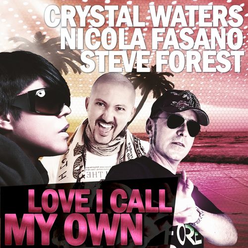 Crystal Waters, Nicola Fasano & Steve Forest: Love I Call My Own