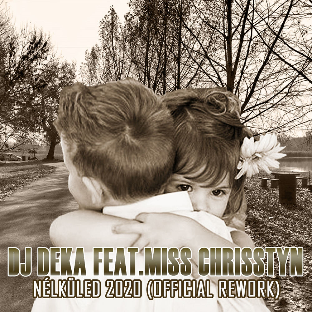 DJ Deka feat. Miss Chrisstyn: Nélküled 2020