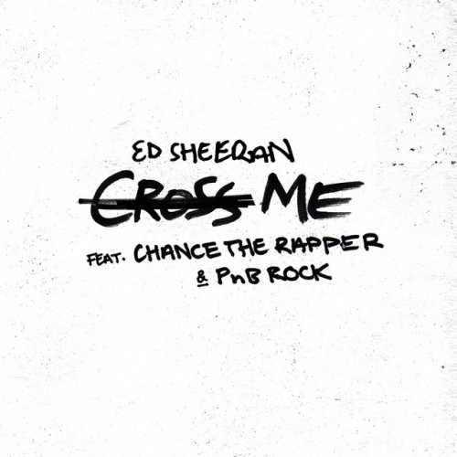 Ed Sheeran feat. Chance The Rapper And Pnb Rock: Cross Me