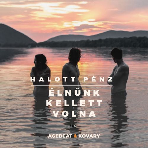 Halott Pénz feat. Agebeat & Kovary: Élnünk kellett volna