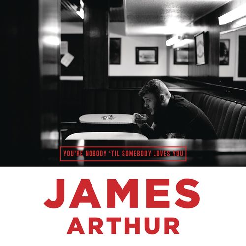 James Arthur: You're Nobody 'Til Somebody Loves You