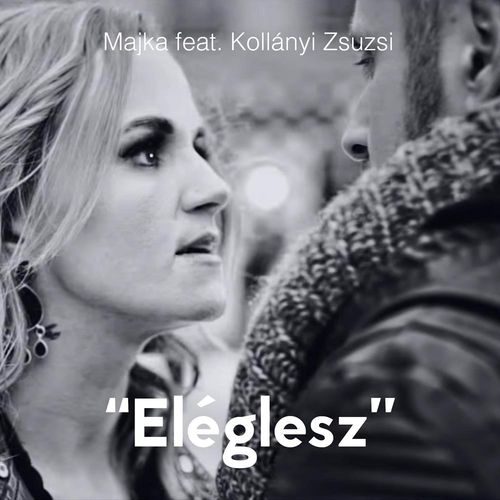 Majka feat. Kollányi Zsuzsi: Eléglesz