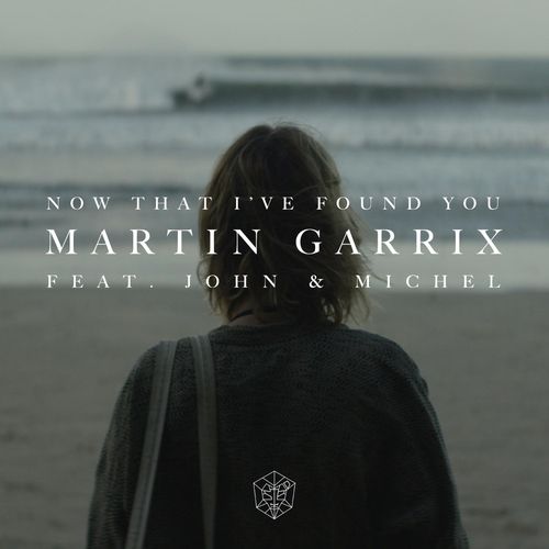 Martin Garrix feat. John & Michel: Now That I've Found You