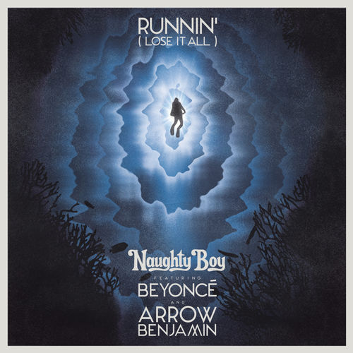 Naughty Boy feat. Beyoncé & Arrow Benjamin: Runnin' (Lose It All)