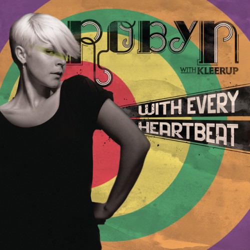Robyn with Kleerup: With Every Heartbeat