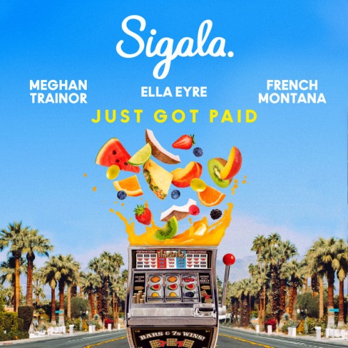 Sigala feat. Ella Eyre, French Montana & Meghan Trainor: Just Got Paid