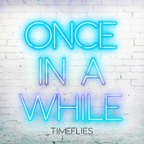 Timeflies: Once In A While