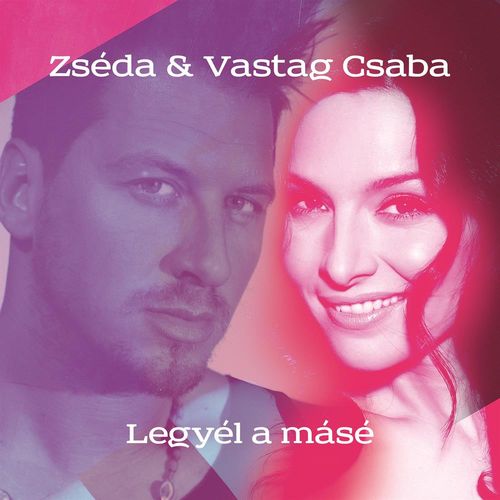 Zséda & Vastag Csaba: Legyél a másé